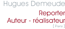 Hugues Demeude Journaliste reporter, auteur-réalisateur